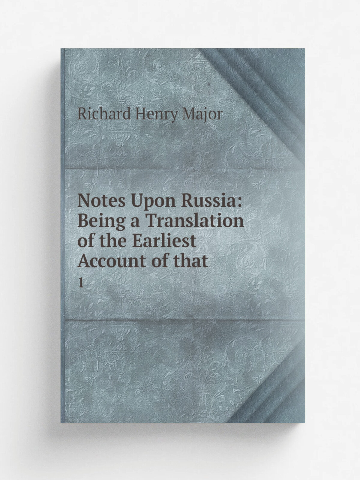 Notes Upon Russia: Being a Translation of the Earliest Account of that . 1 | Richard Henry Major | 1851 | Printed for the Hakluyt Society | Репринт