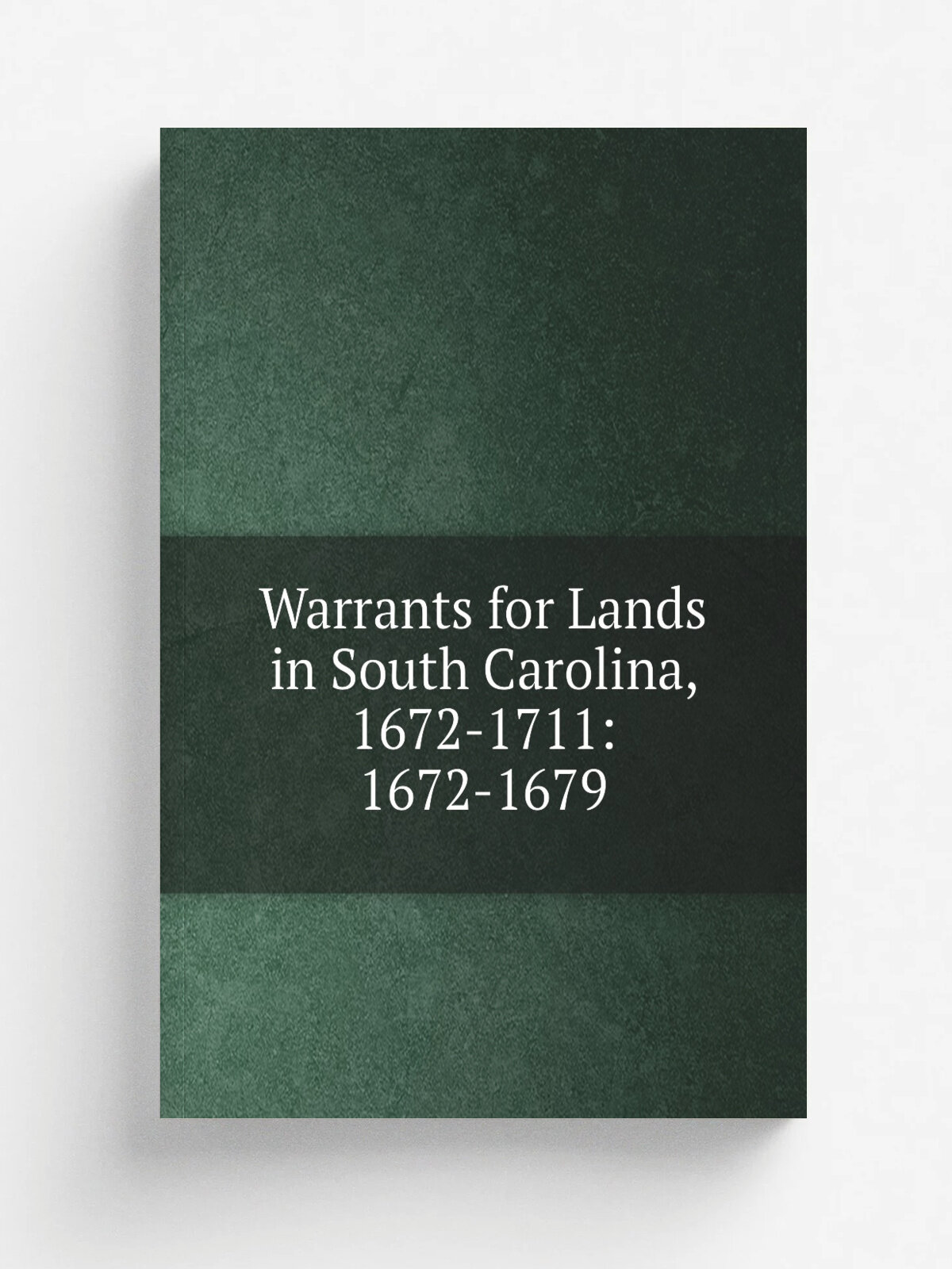 Warrants for Lands in South Carolina, 1672-1711: 1672-1679