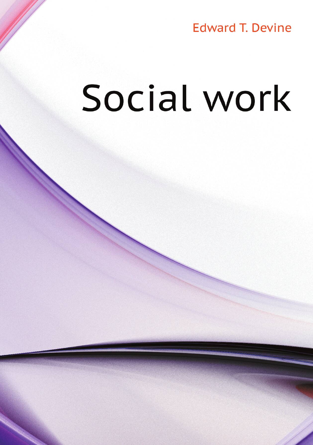 Social work | Edward T. Devine | 1922 | Репринт — фото 1