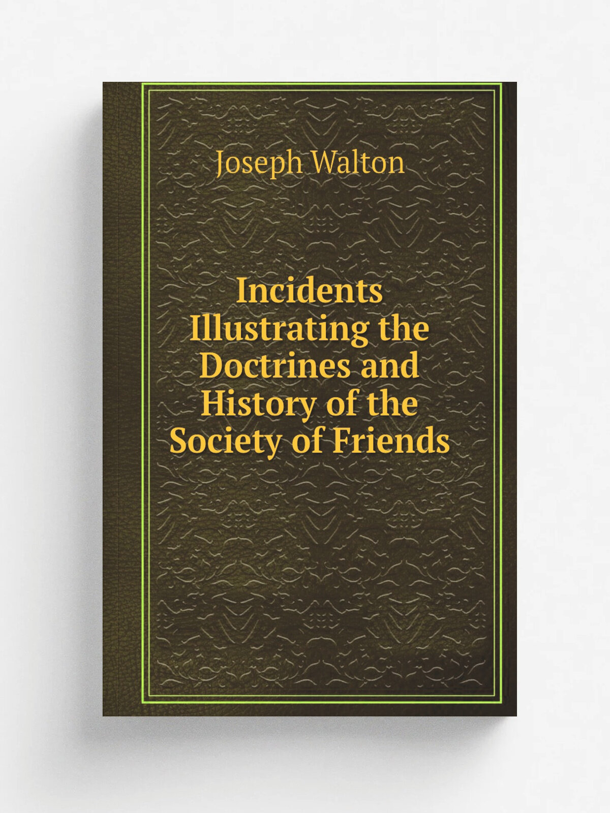 Incidents Illustrating the Doctrines and History of the Society of Friends | Joseph Walton | Репринт