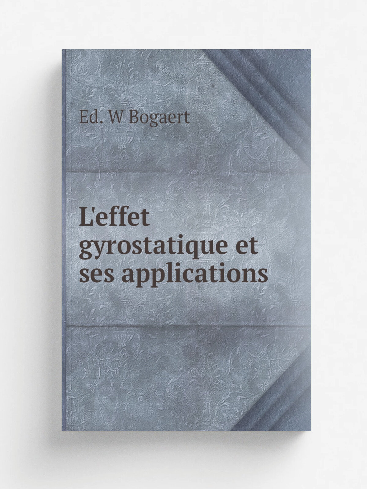 L'effet gyrostatique et ses applications | Ed. W Bogaert | 1912 | Ramlot Freres et soeurs | Репринт