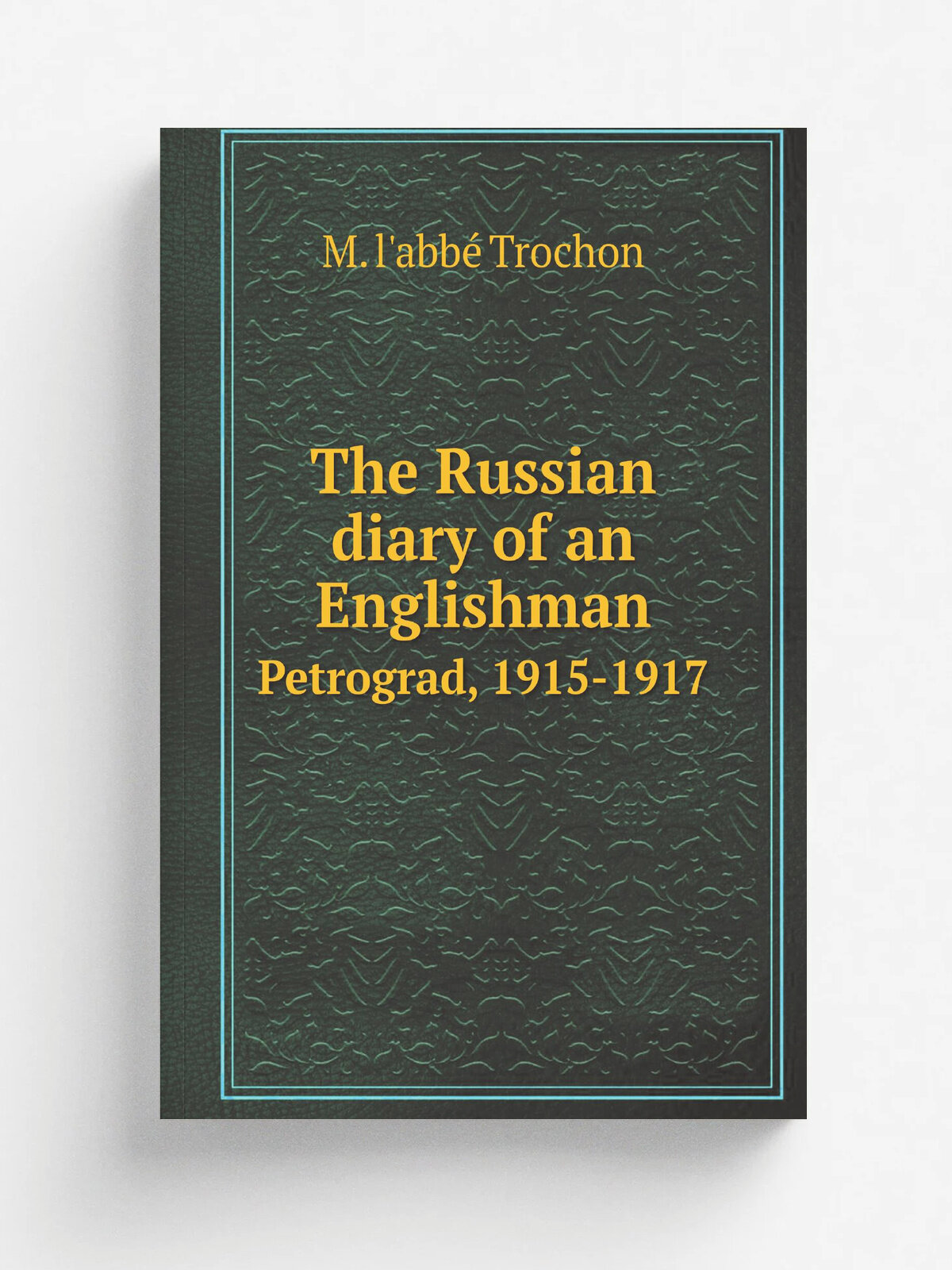 The Russian diary of an Englishman. Petrograd, 1915-1917 | M. l'abb. Trochon | 1919 | Репринт
