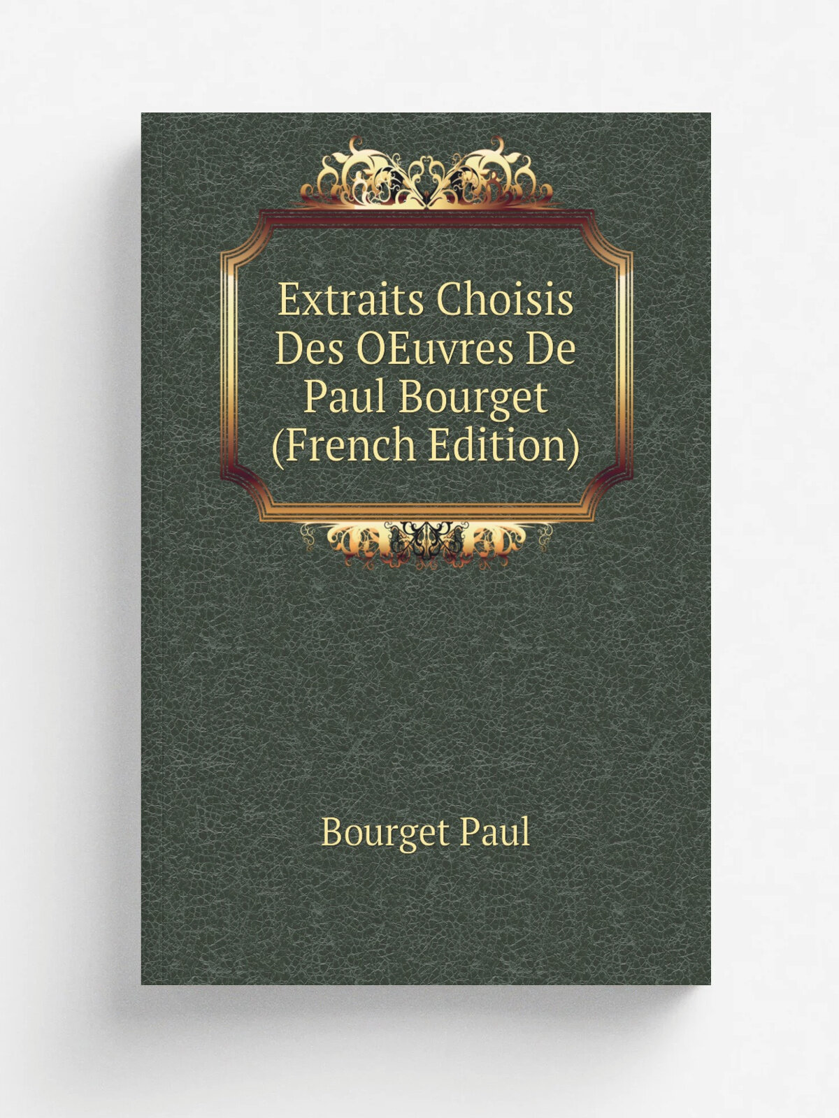 Extraits Choisis Des OEuvres De Paul Bourget (French Edition) | Bourget Paul | Репринт