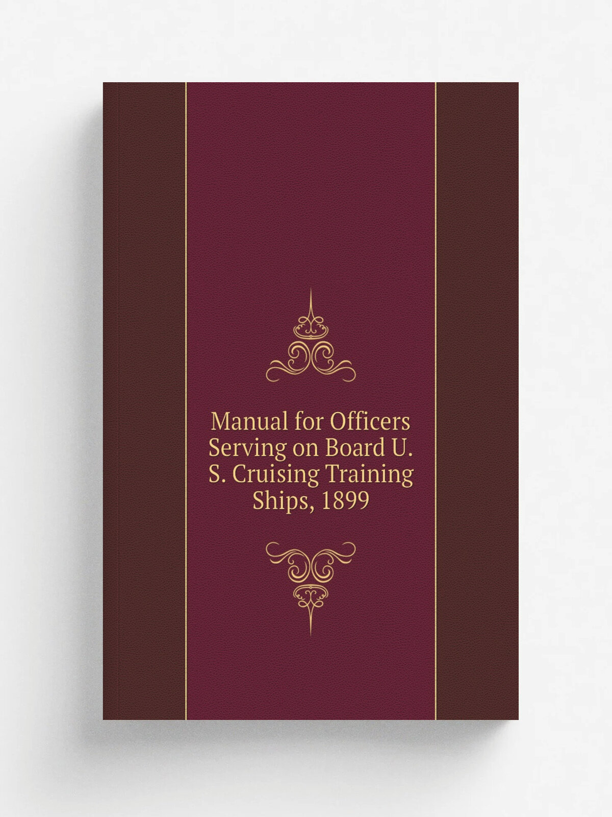 Manual for Officers Serving on Board U.S. Cruising Training Ships, 1899