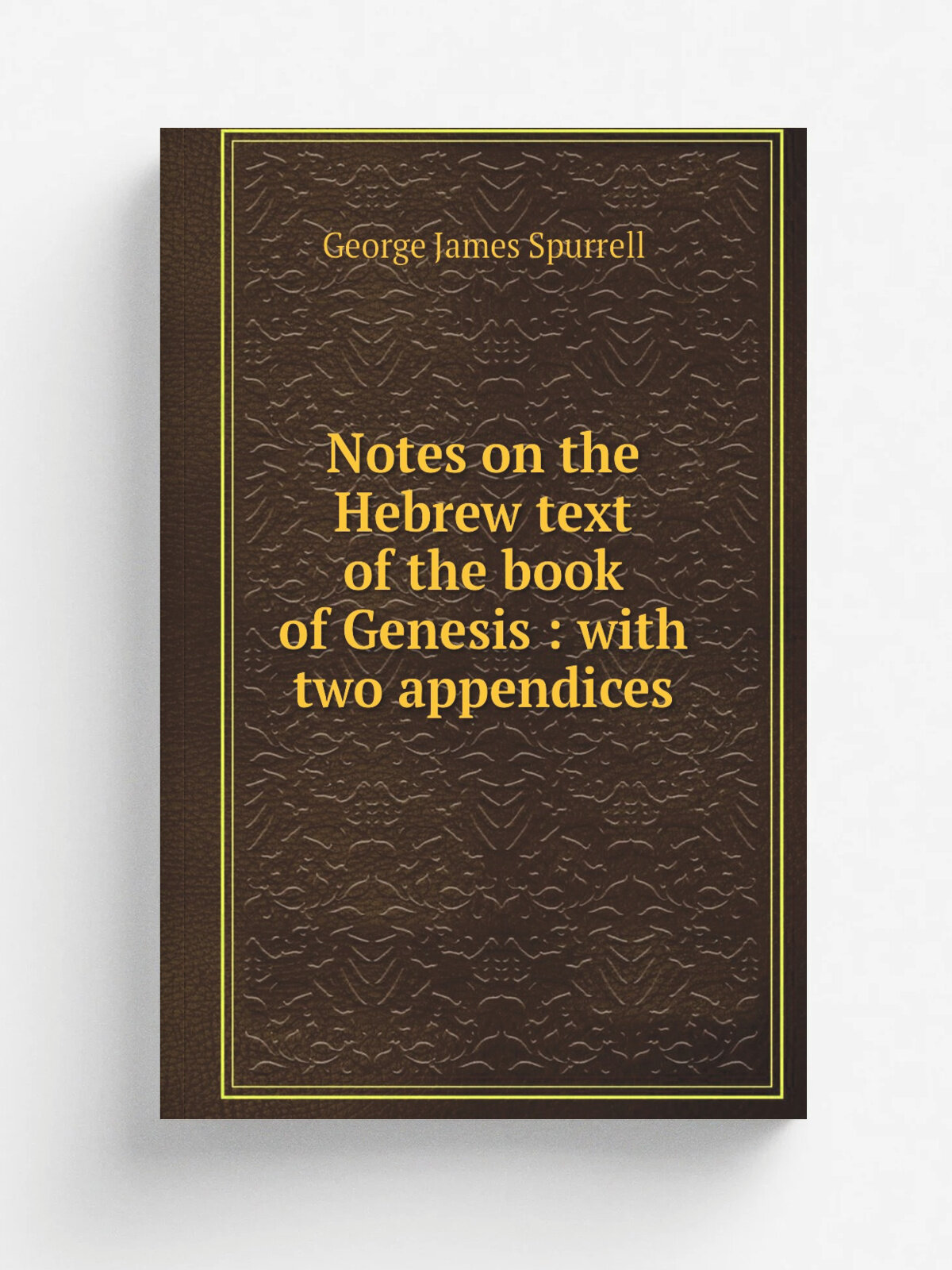 Notes on the Hebrew text of the book of Genesis : with two appendices | George James Spurrell | 1887 | Oxford : Clarendon Press | Репринт