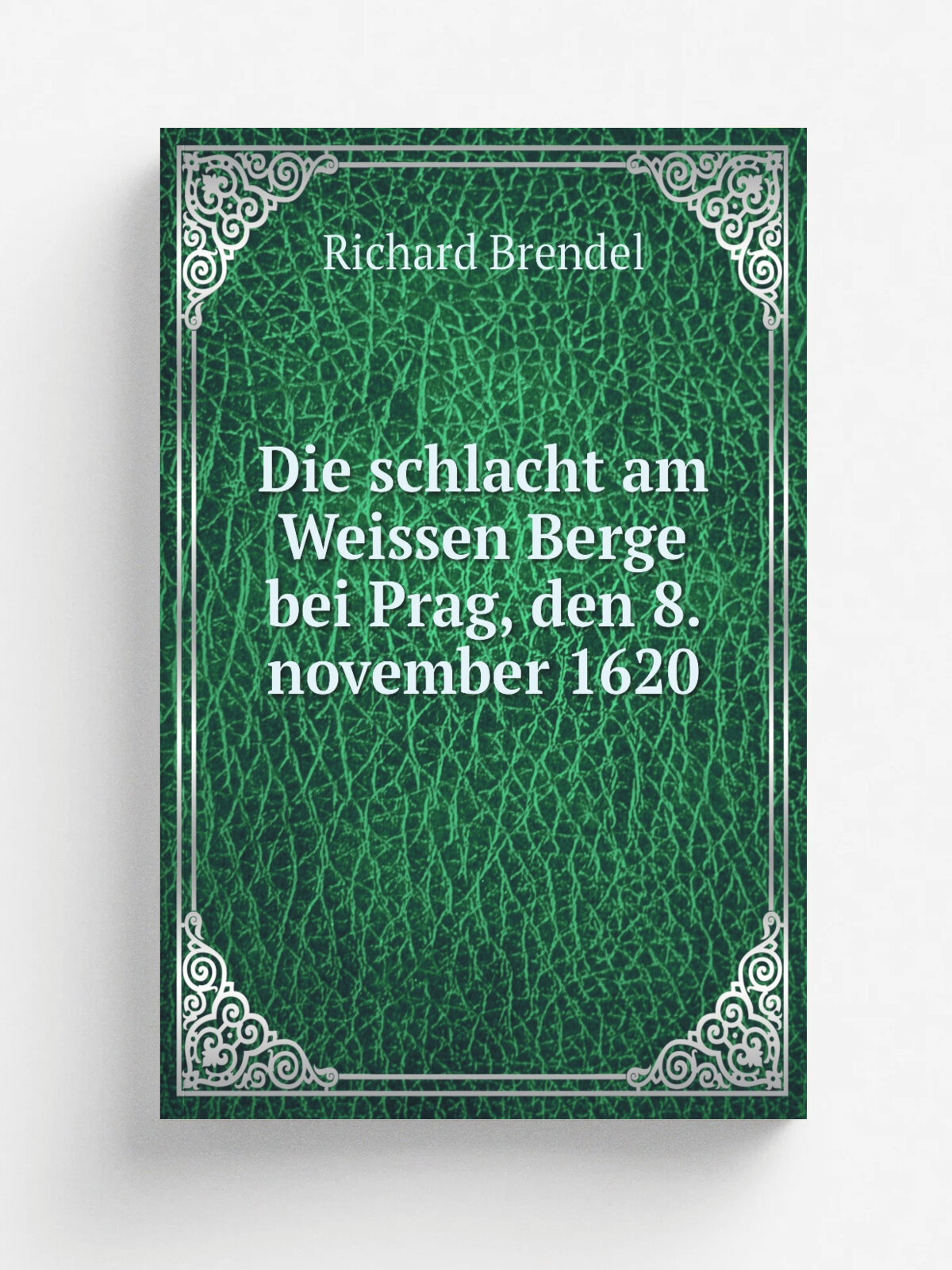 Die schlacht am Weissen Berge bei Prag, den 8. november 1620 | Richard Brendel | 1875 | Halle, H. Gesenius | Репринт