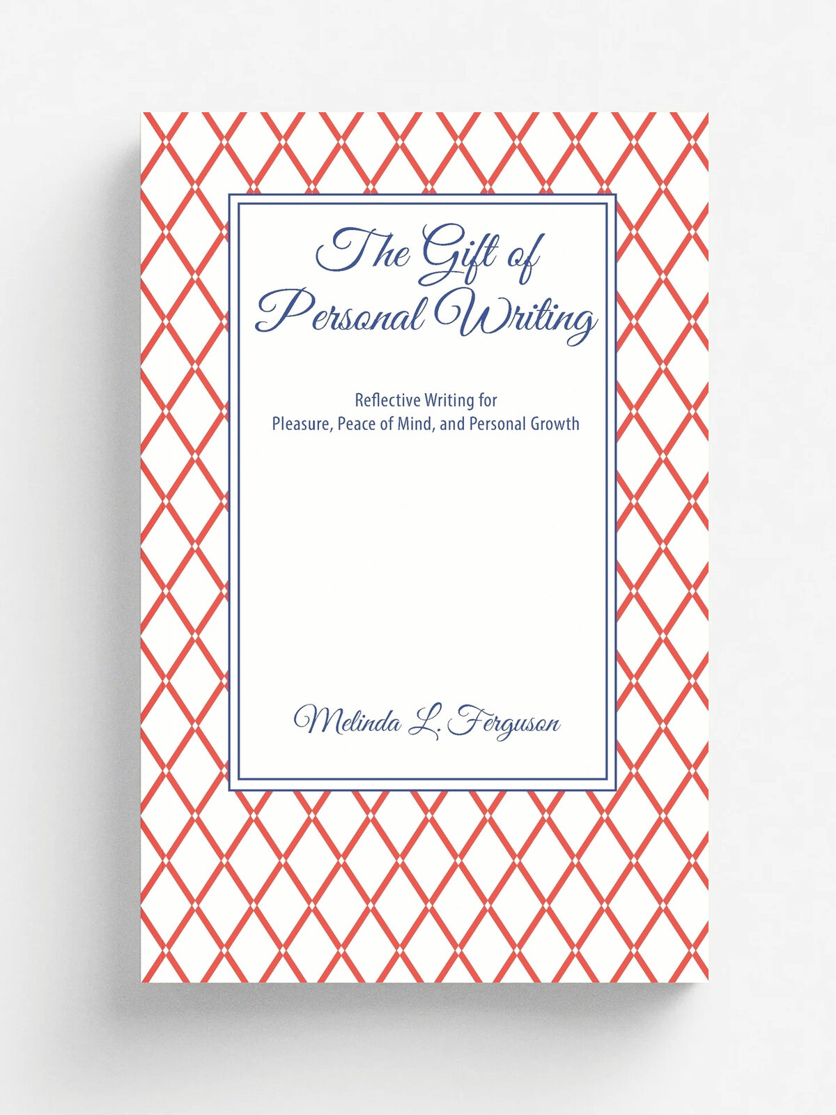 The Gift of Personal Writing. Reflective Writing for Pleasure, Peace of Mind, and Personal Growth