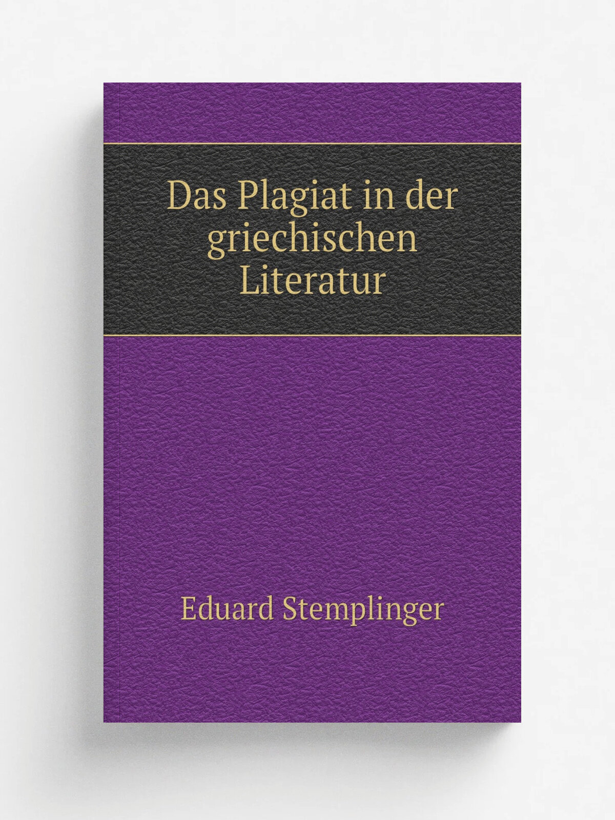Das Plagiat in der griechischen Literatur | Eduard Stemplinger | 1912 | Leipzig B.G. Teubner | Репринт