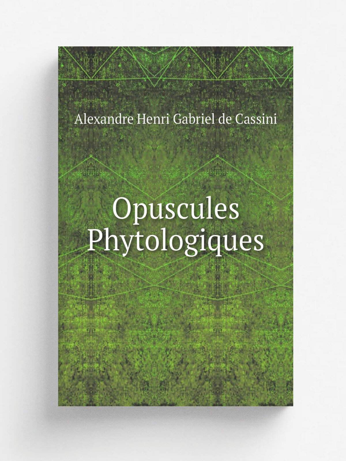 Opuscules Phytologiques | Alexandre Henri Gabriel de Cassini | 1834 | F. G. Levrault | Репринт