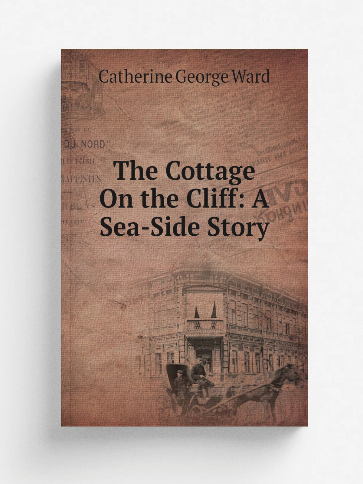 The Cottage On the Cliff: A Sea-Side Story