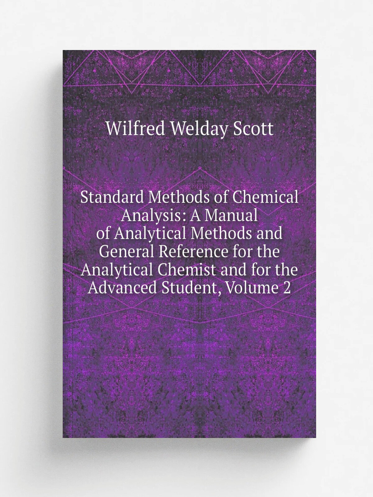 "Standard Methods of Chemical Analysis: A Manual of Analytical Methods and General Reference for the Analytical Chemist and for the Advanced Student…