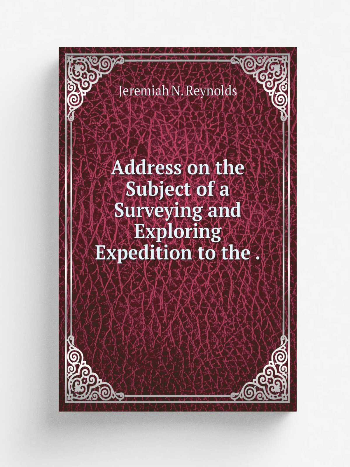 Address on the Subject of a Surveying and Exploring Expedition to the . | Jeremiah N. Reynolds | 1836 | Published by Harper & Brothers | Репринт