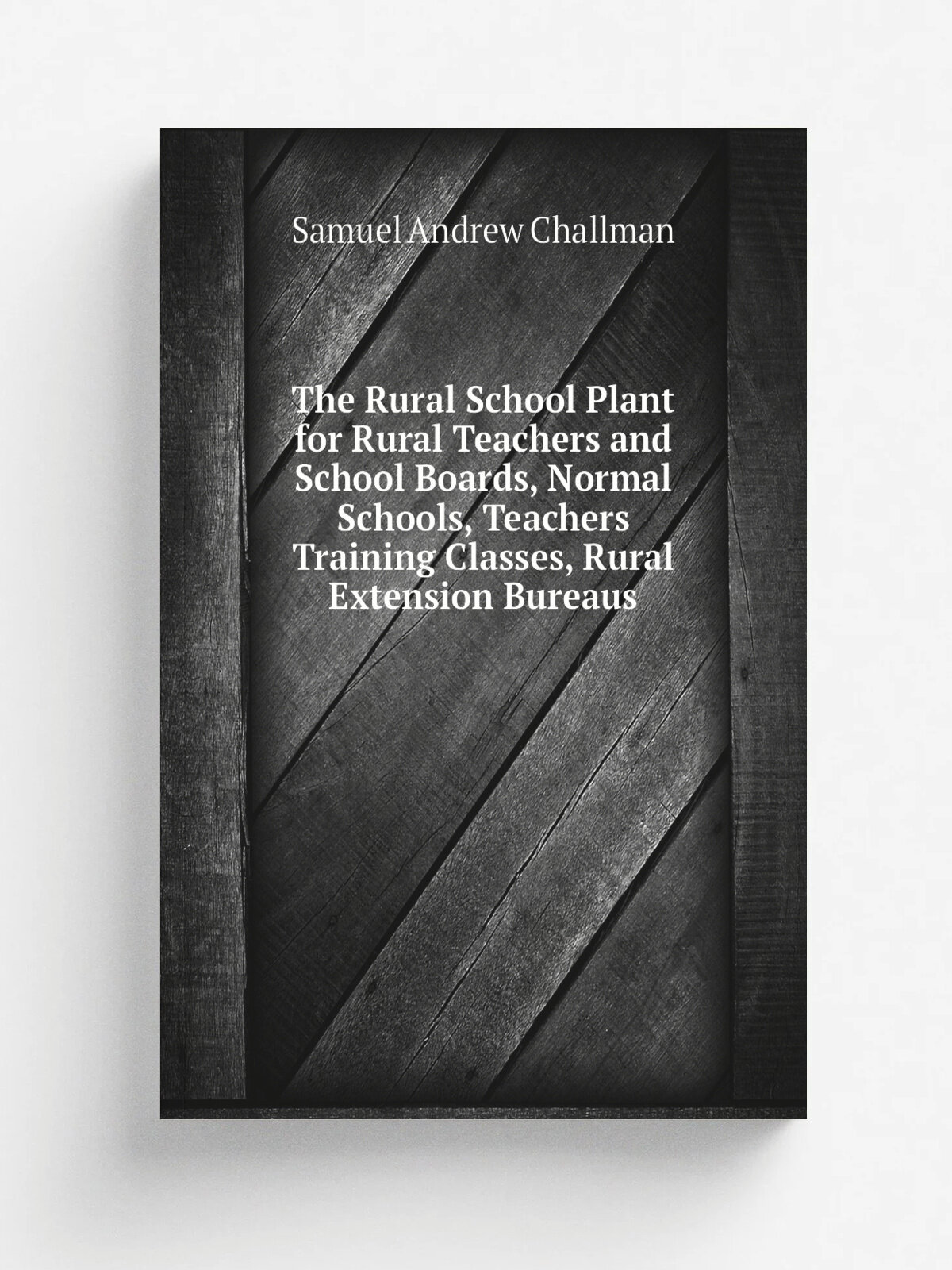The Rural School Plant for Rural Teachers and School Boards, Normal Schools, Teachers Training Classes, Rural Extension Bureaus