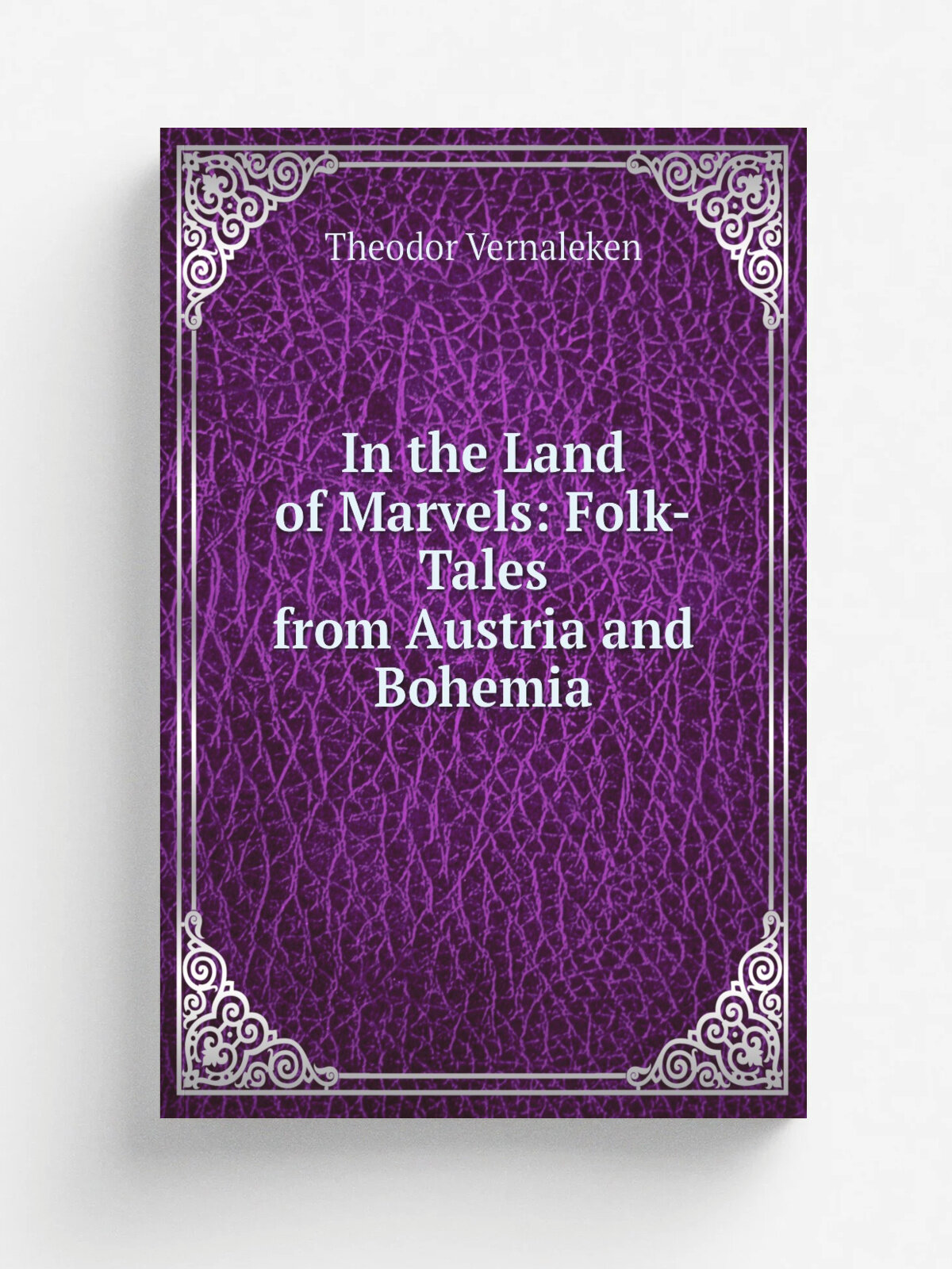 In the Land of Marvels: Folk-Tales from Austria and Bohemia | Theodor Vernaleken | Репринт