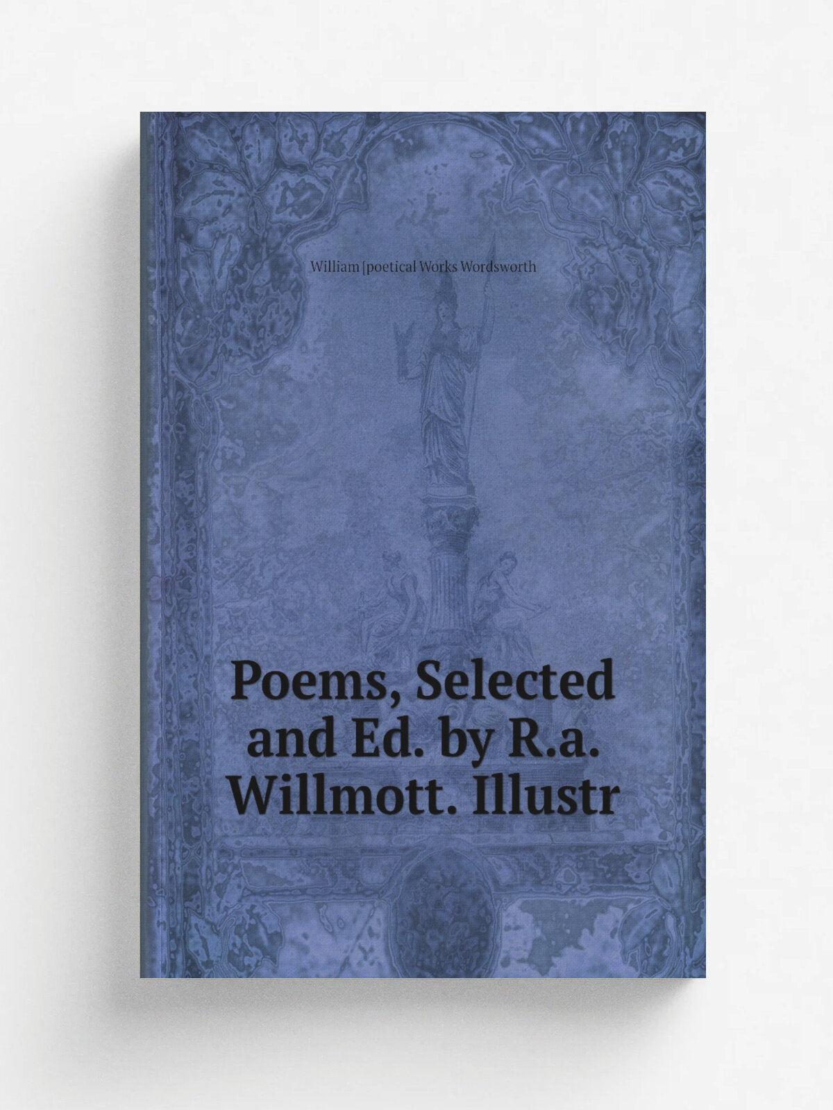 Poems, Selected and Ed. by R.a. Willmott. Illustr