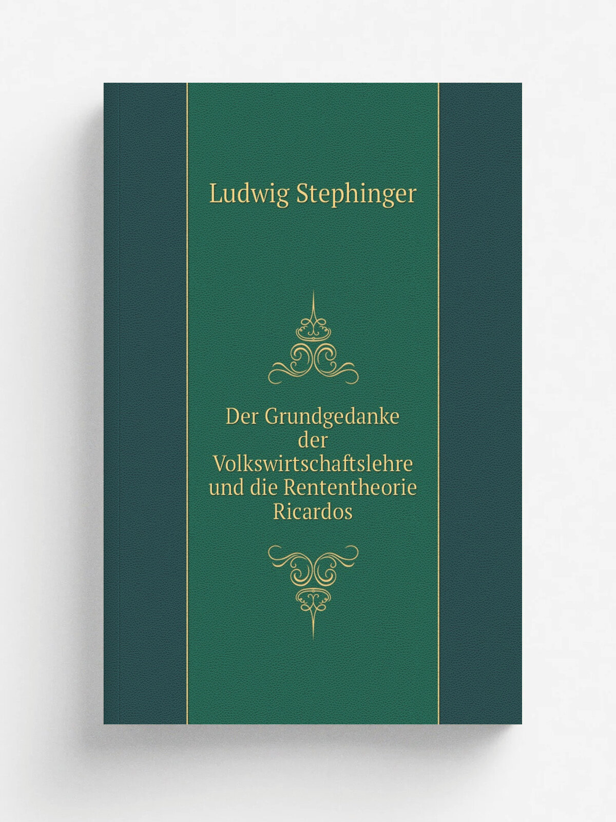 Der Grundgedanke der Volkswirtschaftslehre und die Rententheorie Ricardos | Ludwig Stephinger | 1910 | F. Enke | Репринт