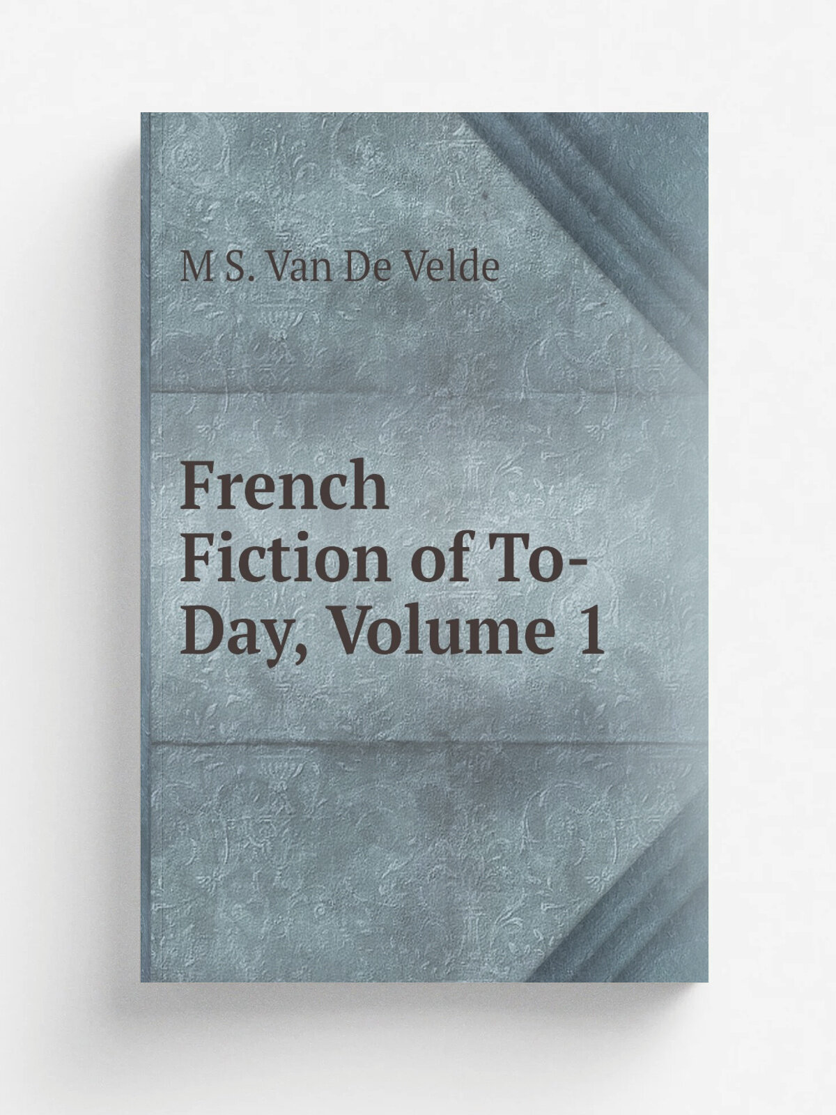 French Fiction of To-Day, Volume 1