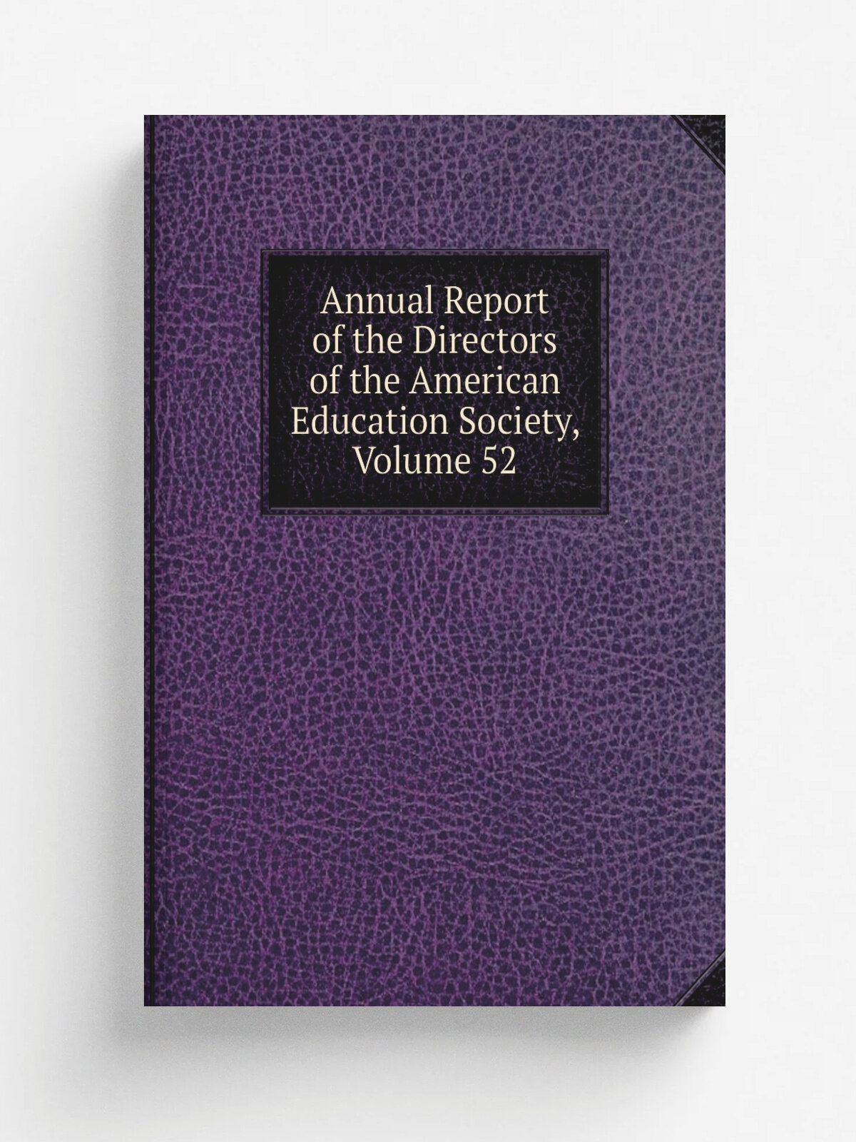 Annual Report of the Directors of the American Education Society, Volume 52