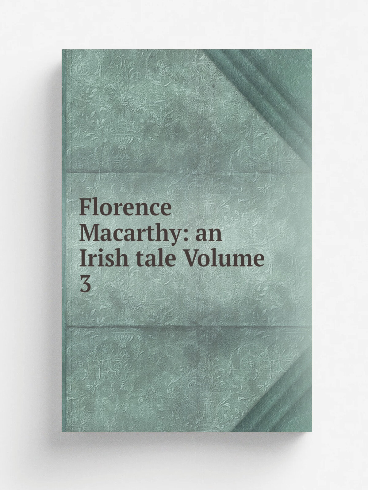 Florence Macarthy: an Irish tale Volume 3 | Репринт