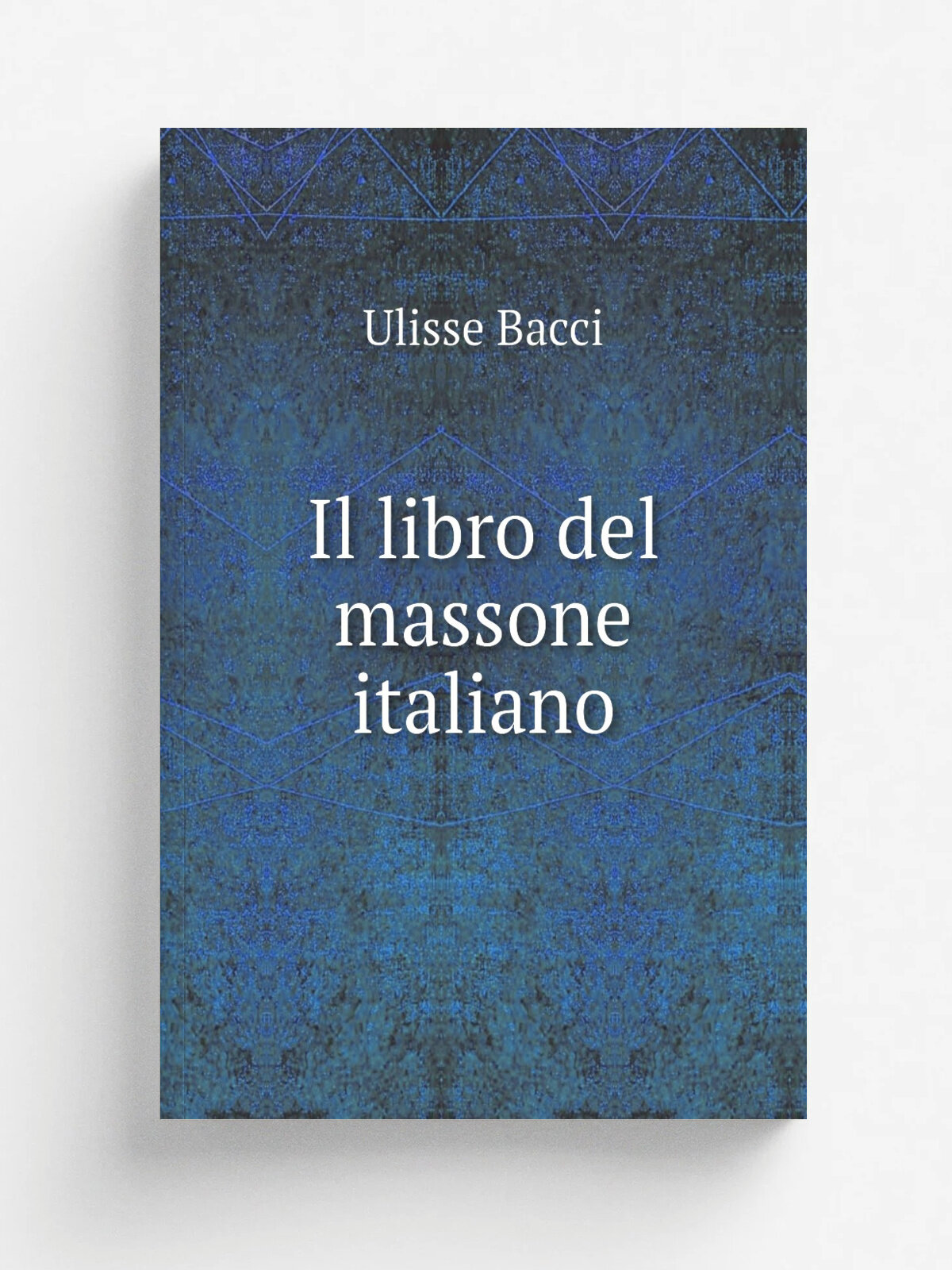 Il libro del massone italiano | Ulisse Bacci | 1922 | Roma : Vita nuova | Репринт