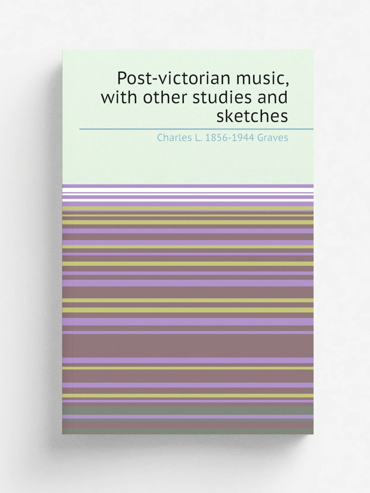 Post-victorian music, with other studies and sketches | Charles L. 1856-1944 Graves | Репринт