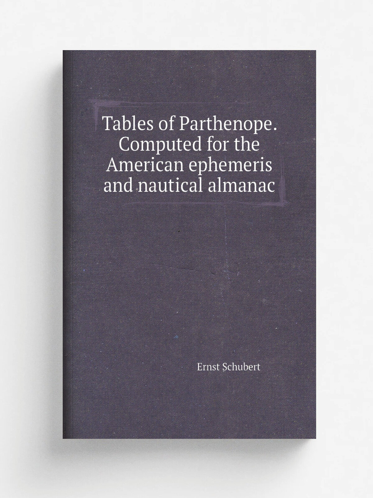 Tables of Parthenope. Computed for the American ephemeris and nautical almanac