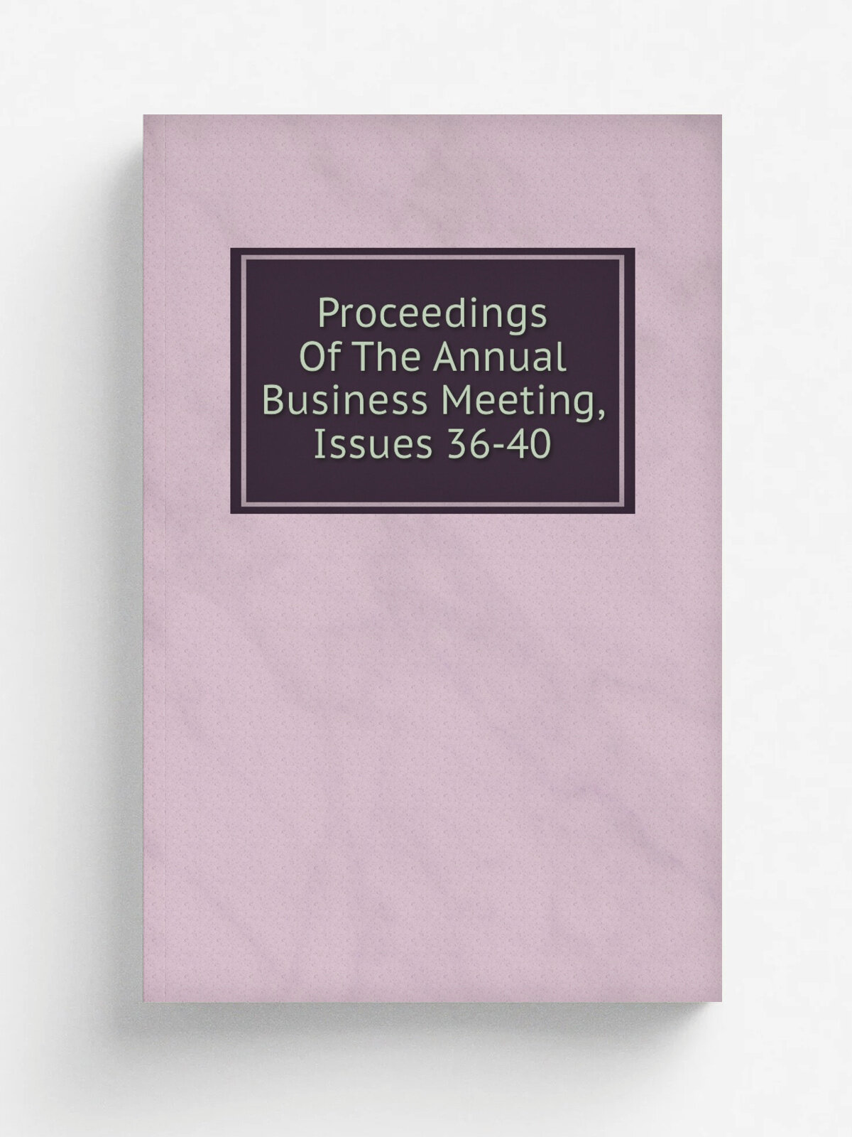 Proceedings Of The Annual Business Meeting, Issues 36-40 | Репринт