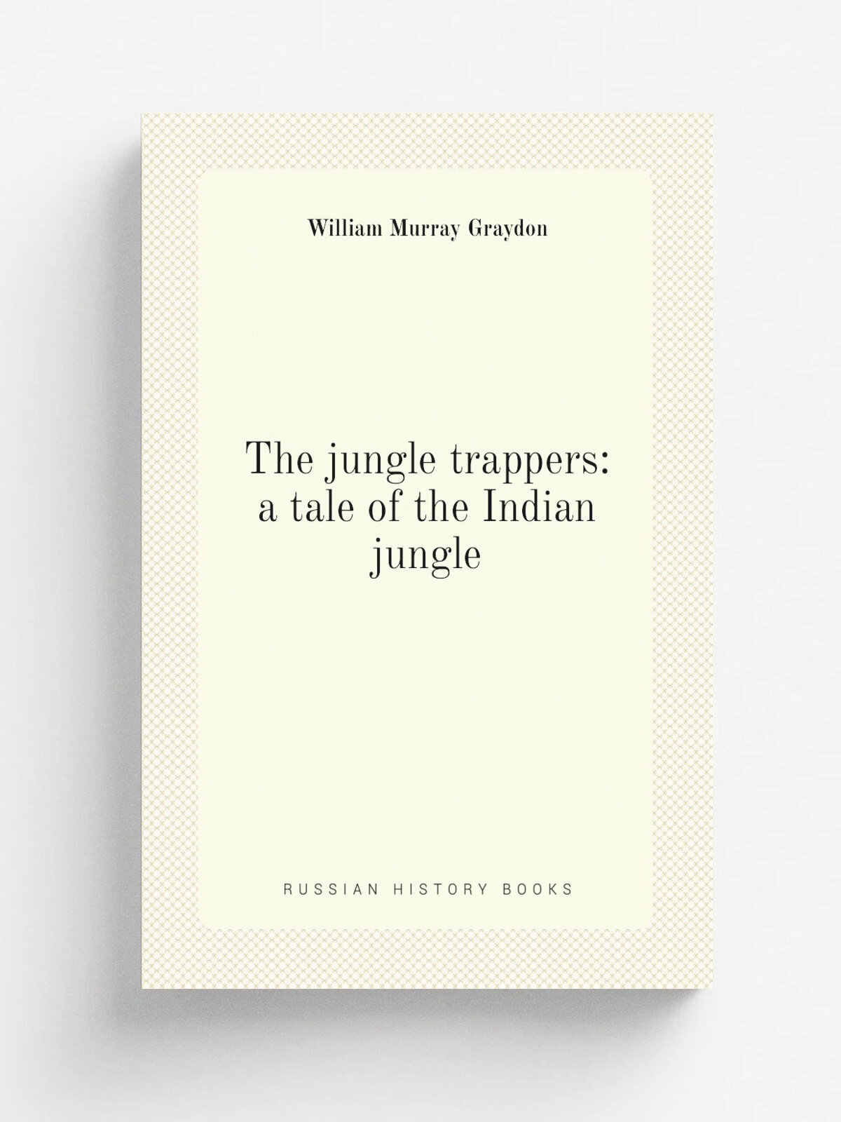 The jungle trappers: a tale of the Indian jungle | William Murray Graydon | Репринт