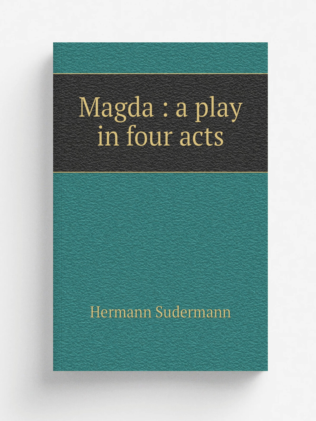 Magda : a play in four acts | Sudermann Hermann | 1896 | New York : Samuel French | Репринт