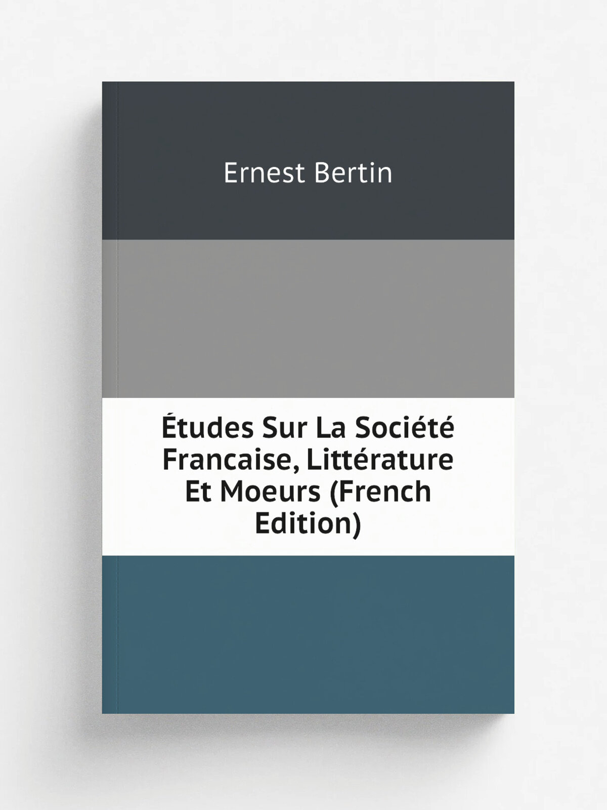 . tudes Sur La Soci.t. Francaise, Litt.rature Et Moeurs (French Edition) | Ernest Bertin | Репринт