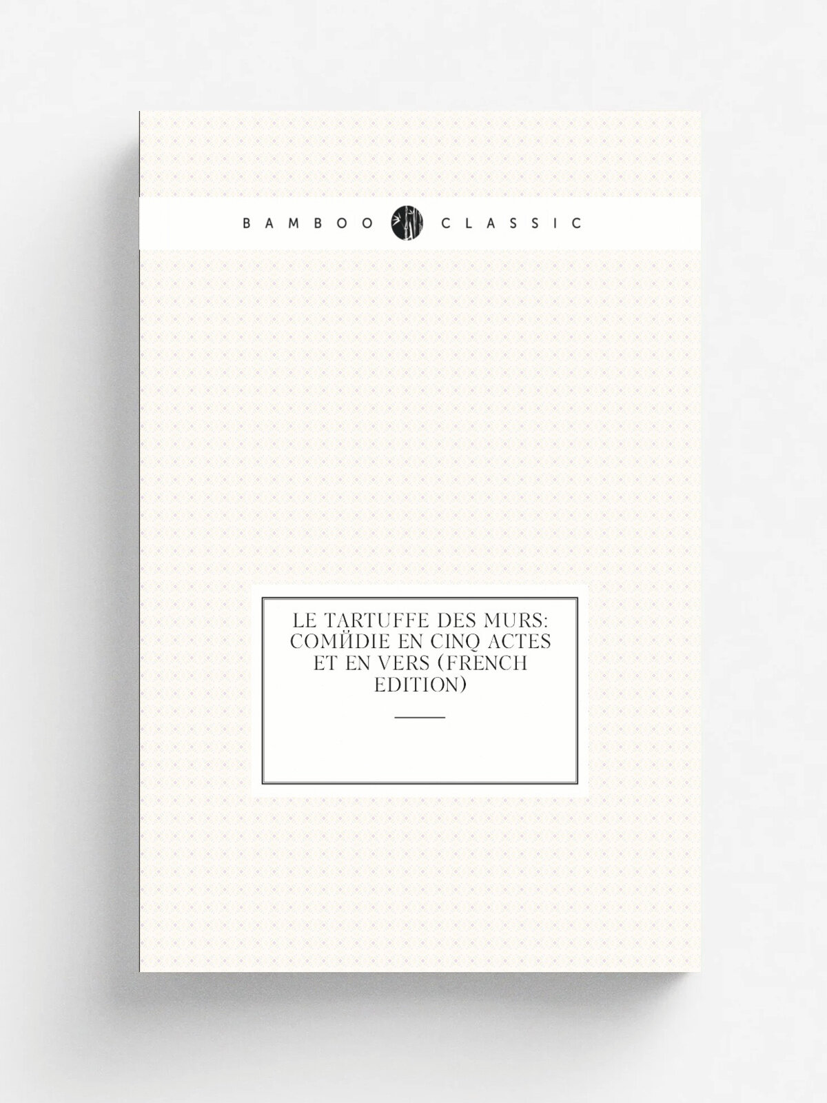 Le Tartuffe Des Murs: Com.die En Cinq Actes Et En Vers (French Edition) | Репринт