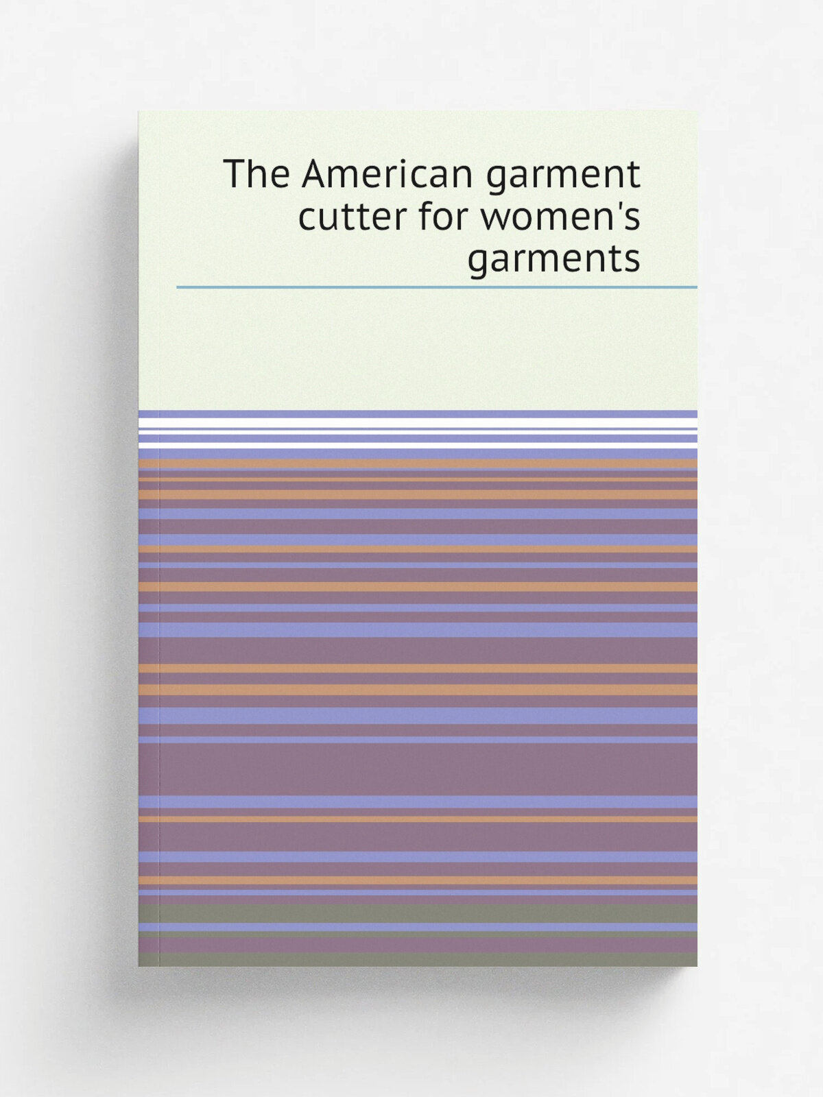 The American garment cutter for women's garments | R. Gustav Engelmann | 1904 | Репринт
