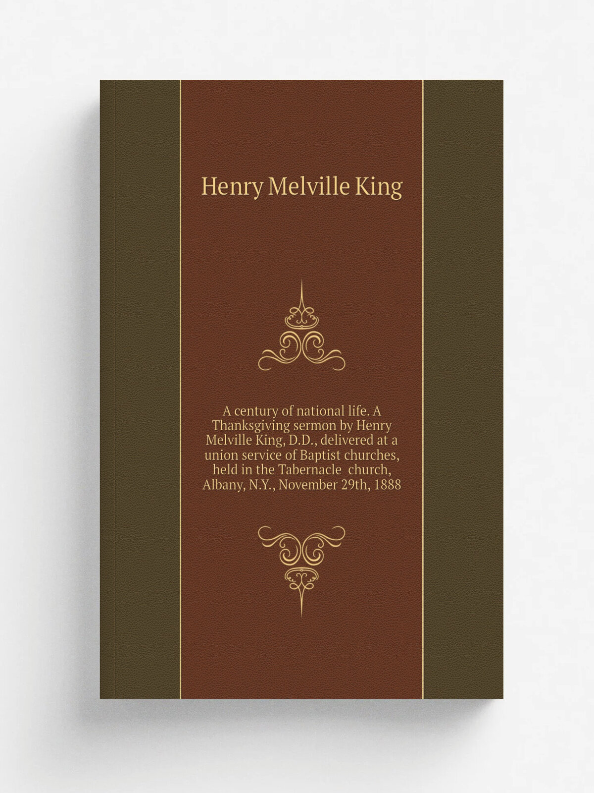 A century of national life. A Thanksgiving sermon by Henry Melville King, D.D, delivered at a union service of Baptist churches, held in the Taberna…