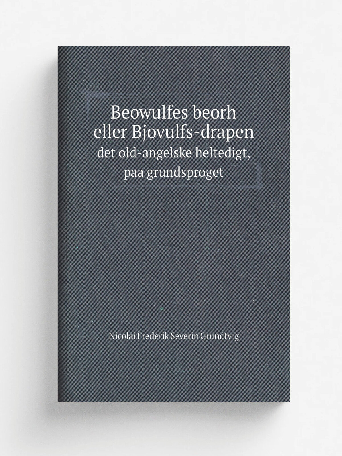 Beowulfes beorh eller Bjovulfs-drapen. det old-angelske heltedigt, paa grundsproget