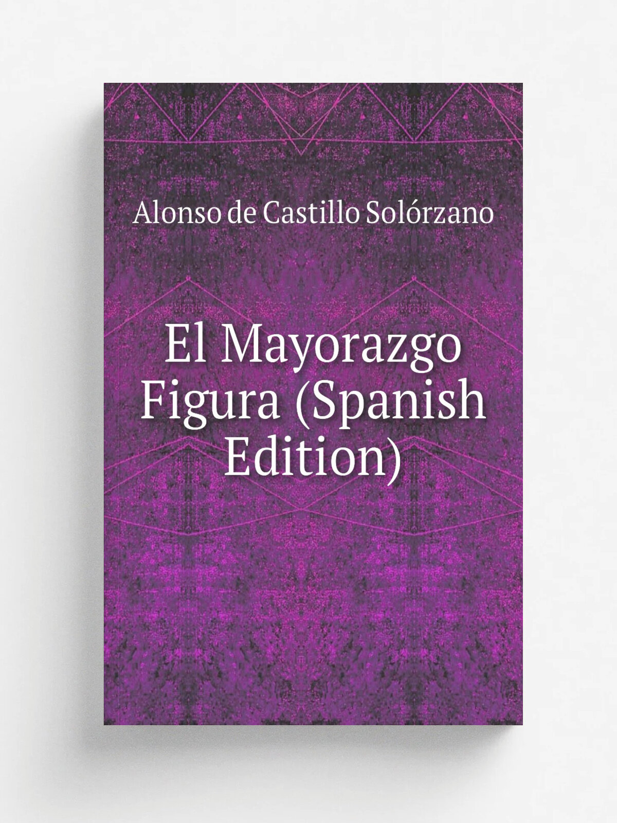 El Mayorazgo Figura (Spanish Edition) | Alonso de Castillo Sol.rzano | Репринт
