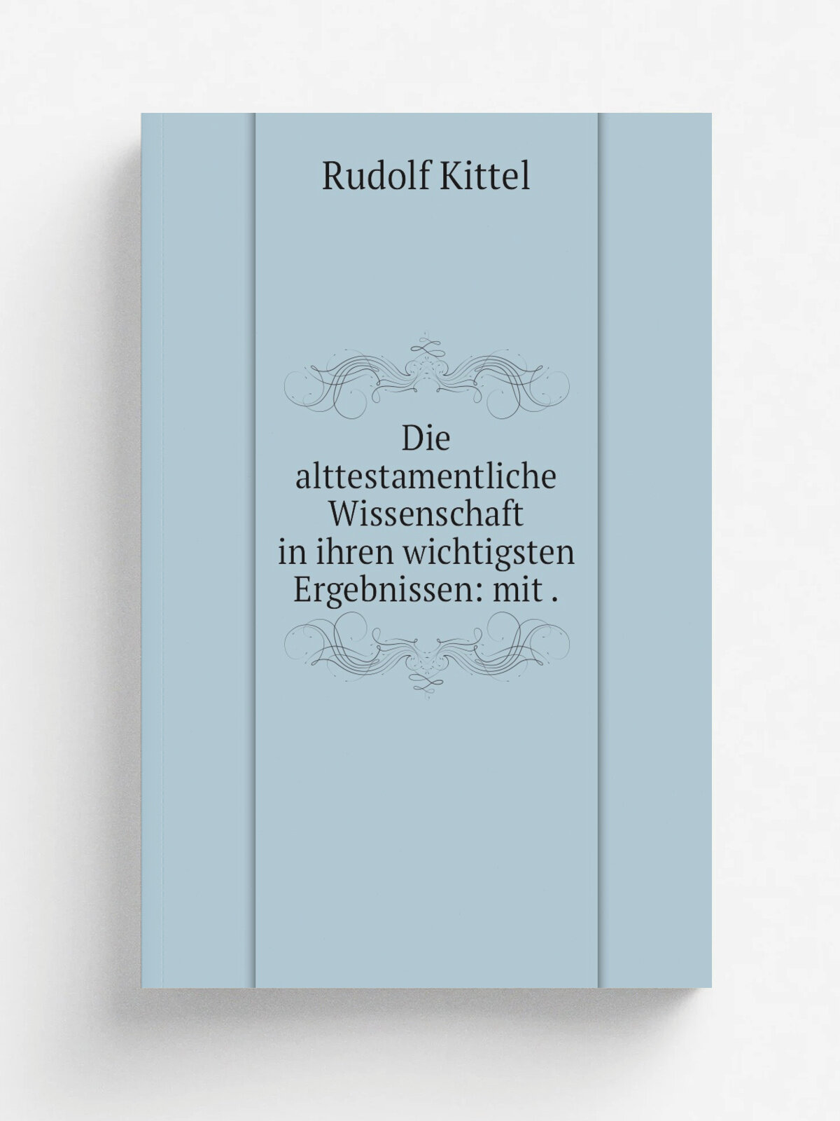Die alttestamentliche Wissenschaft in ihren wichtigsten Ergebnissen: mit . | Rudolf Kittel | 1921 | Quelle & Meyer | Репринт