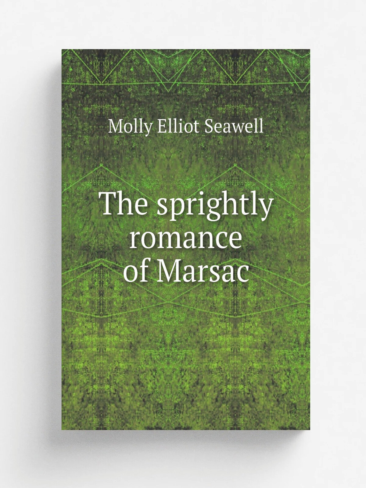 The sprightly romance of Marsac | Molly Elliot Seawell | 1896 | New York : C. Scribner's Sons | Репринт