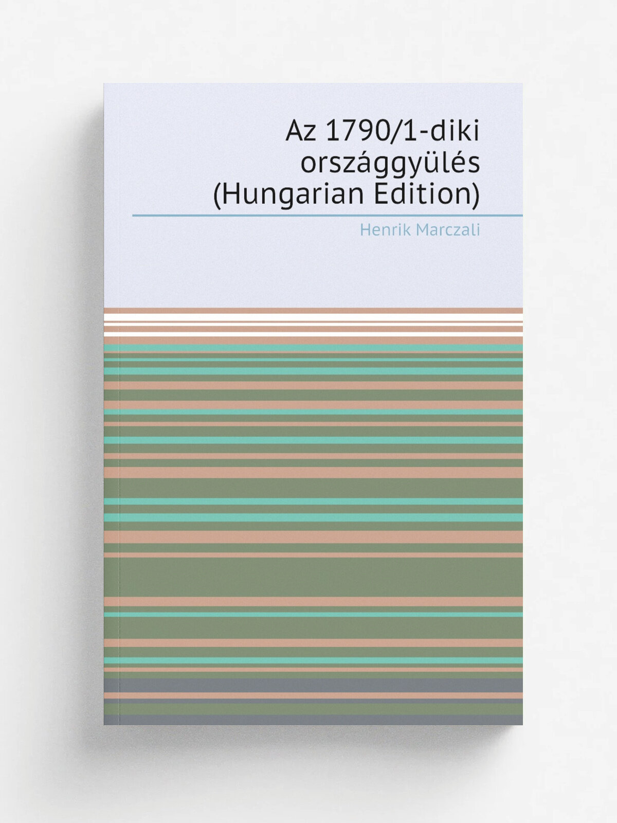 Az 1790/1-diki orsz.ggy.l.s (Hungarian Edition) | Henrik Marczali | Репринт
