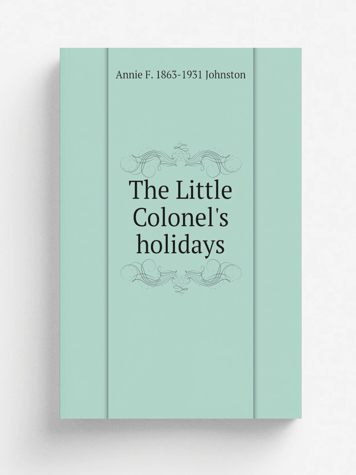 The Little Colonel's holidays | Annie F. 1863-1931 Johnston | Репринт