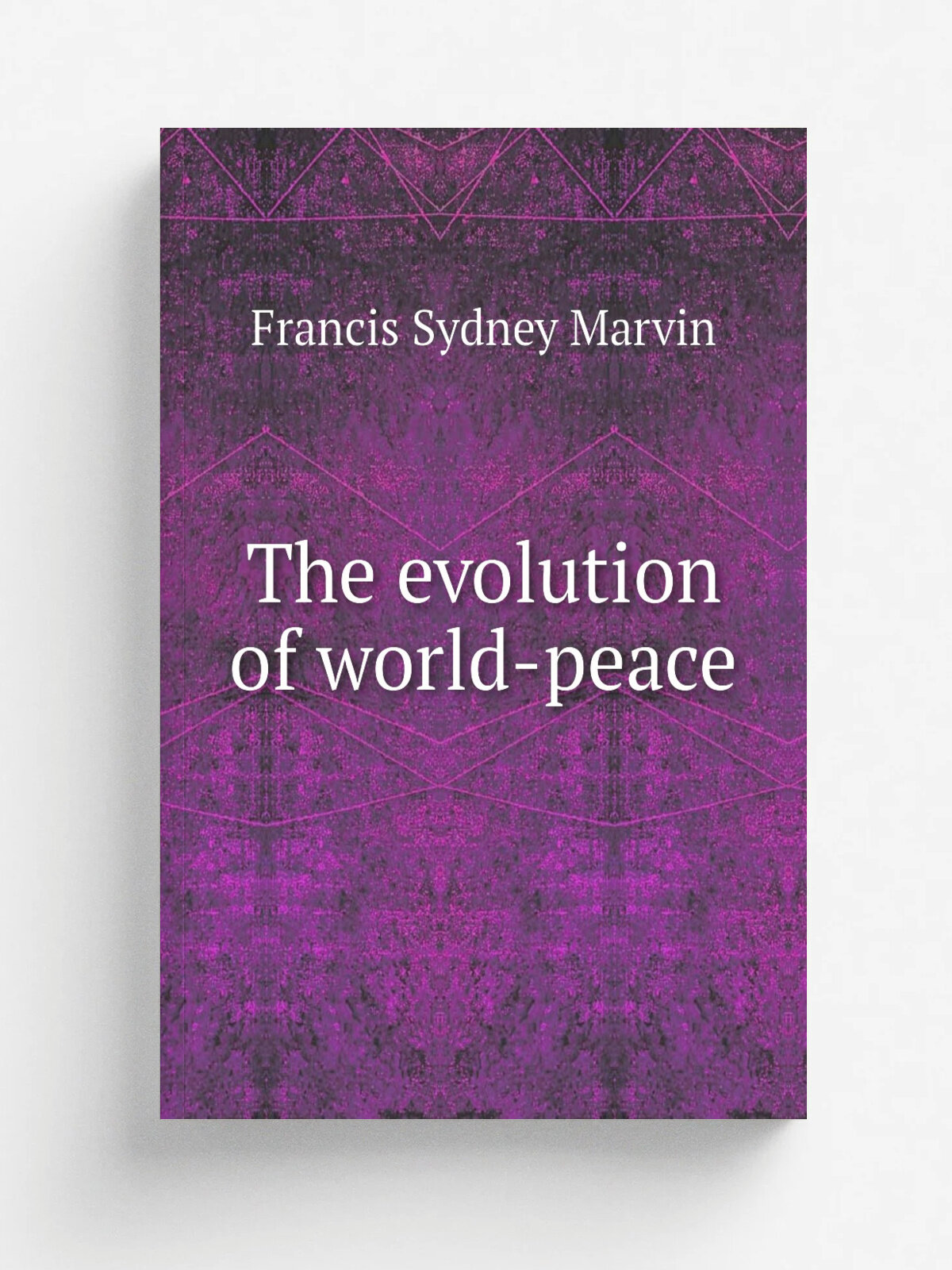The evolution of world-peace | Francis Sydney Marvin | 1921 | Oxford University Press | Репринт