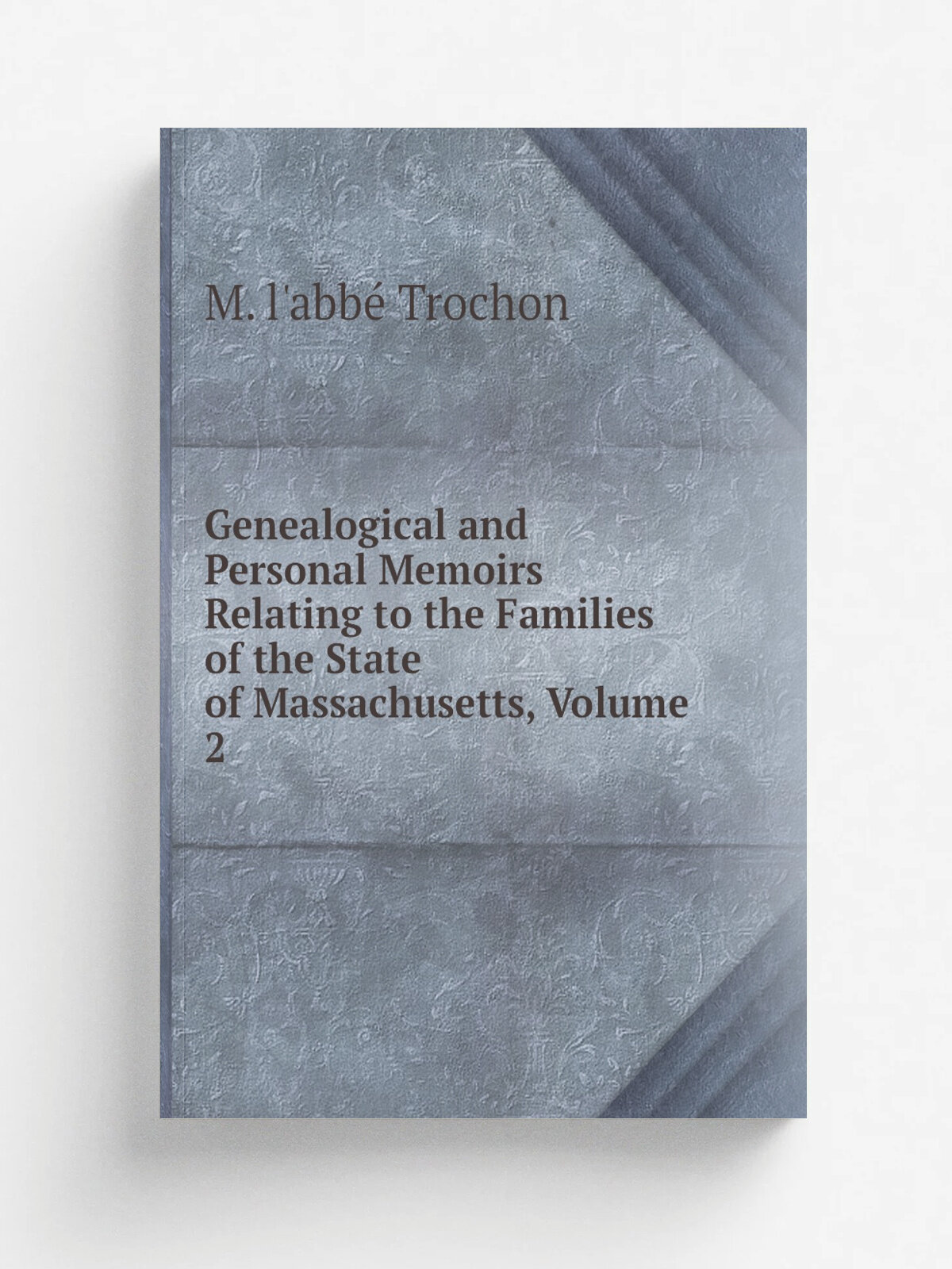 Genealogical and Personal Memoirs Relating to the Families of the State of Massachusetts, Volume 2