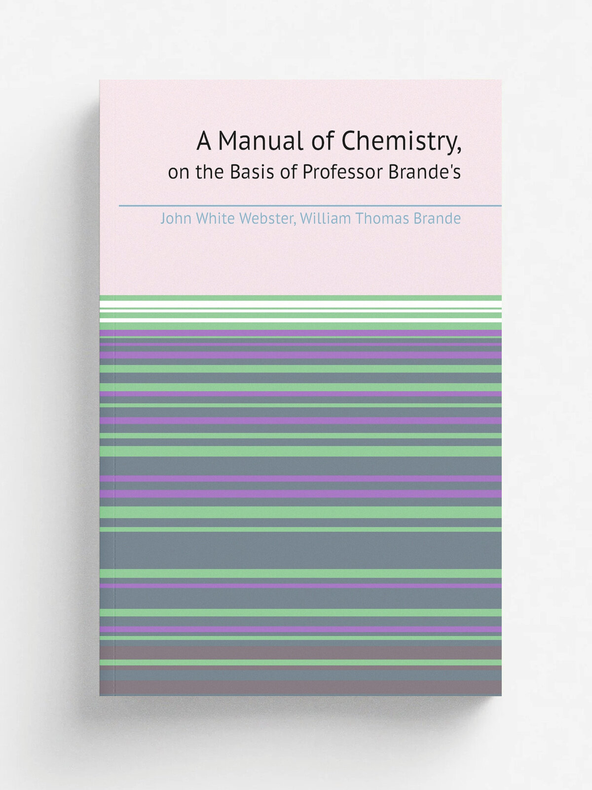 A Manual of Chemistry. on the Basis of Professor Brande's | J.W. Webster | 1828 | Richardson and Lord | Репринт