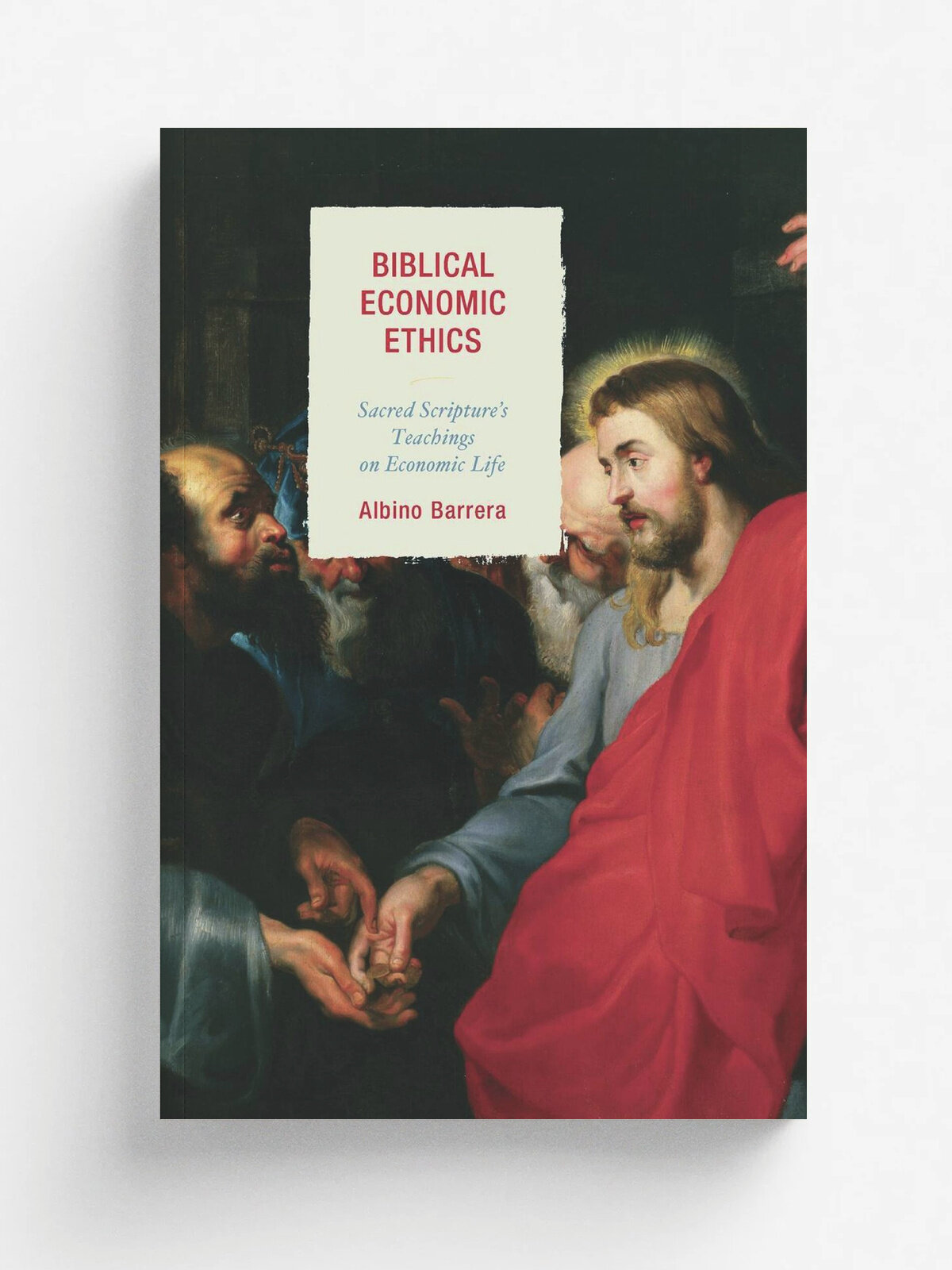 Biblical Economic Ethics. Sacred Scripture's Teachings on Economic Life