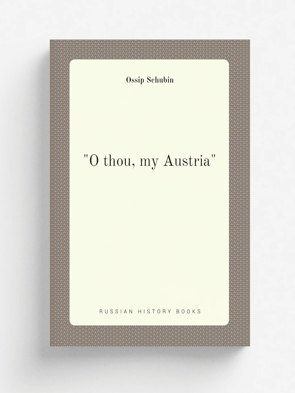 "O thou, my Austria" | Ossip Schubin | Репринт