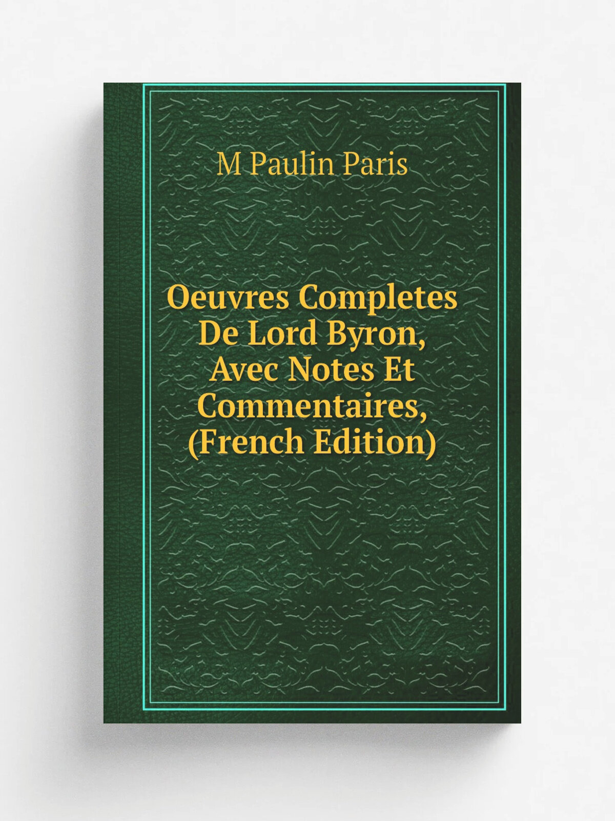 Oeuvres Completes De Lord Byron, Avec Notes Et Commentaires, (French Edition) | M Paulin Paris | Репринт