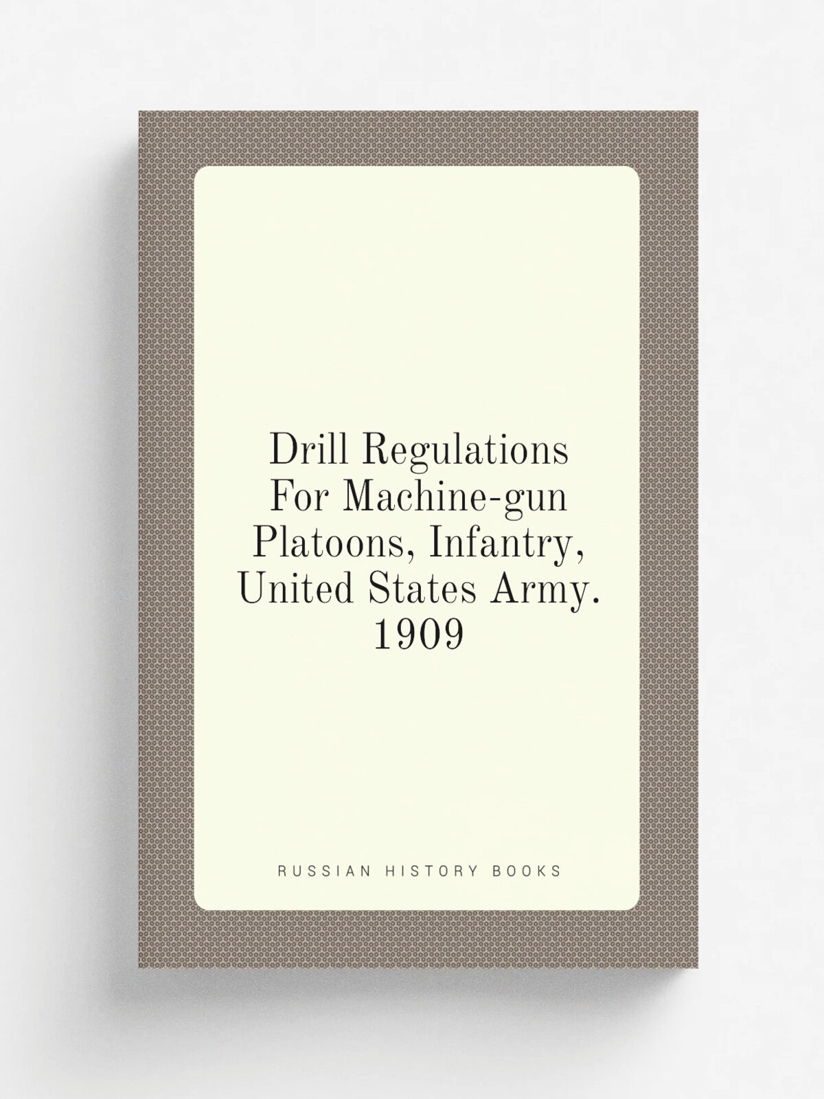 Drill Regulations For Machine-gun Platoons, Infantry, United States Army. 1909