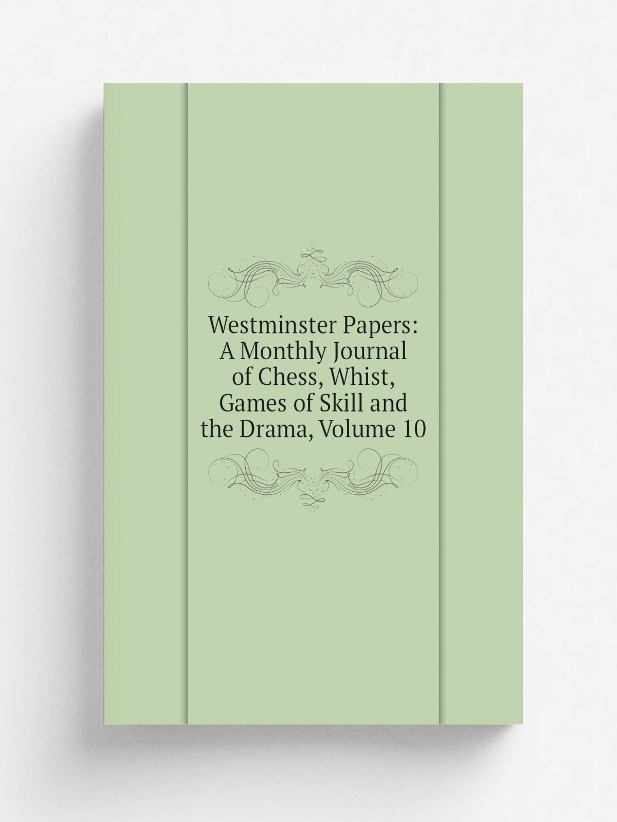 Westminster Papers: A Monthly Journal of Chess, Whist, Games of Skill and the Drama, Volume 10