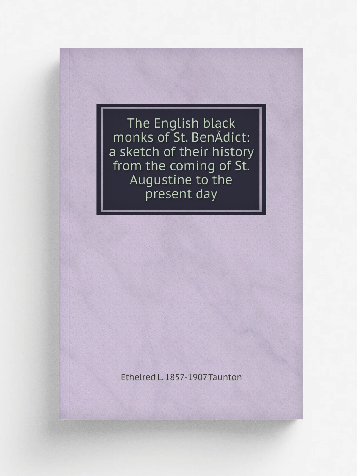 The English black monks of St. Ben.dict: a sketch of their history from the coming of St. Augustine to the present day