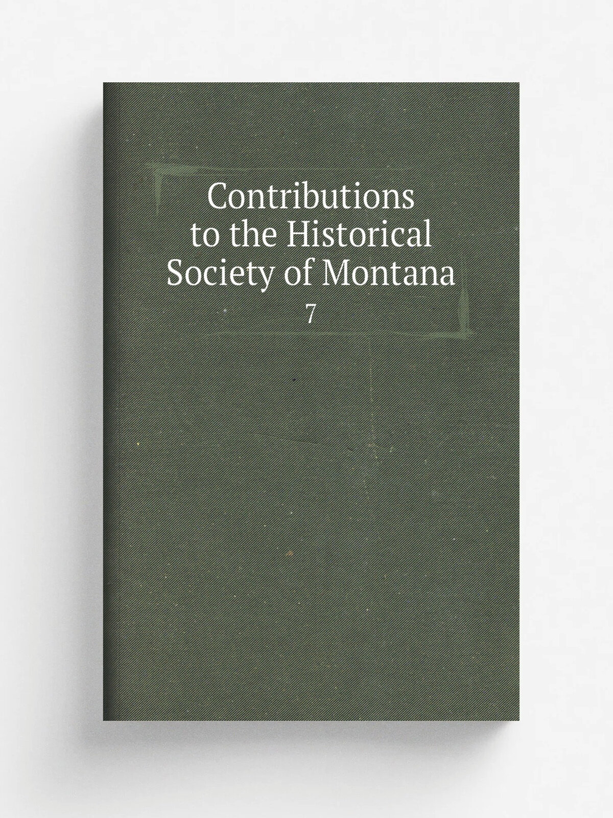 Contributions to the Historical Society of Montana. 7 | 1876 | Helena, Mont. : Rocky Mountain Publishing Co. | Репринт