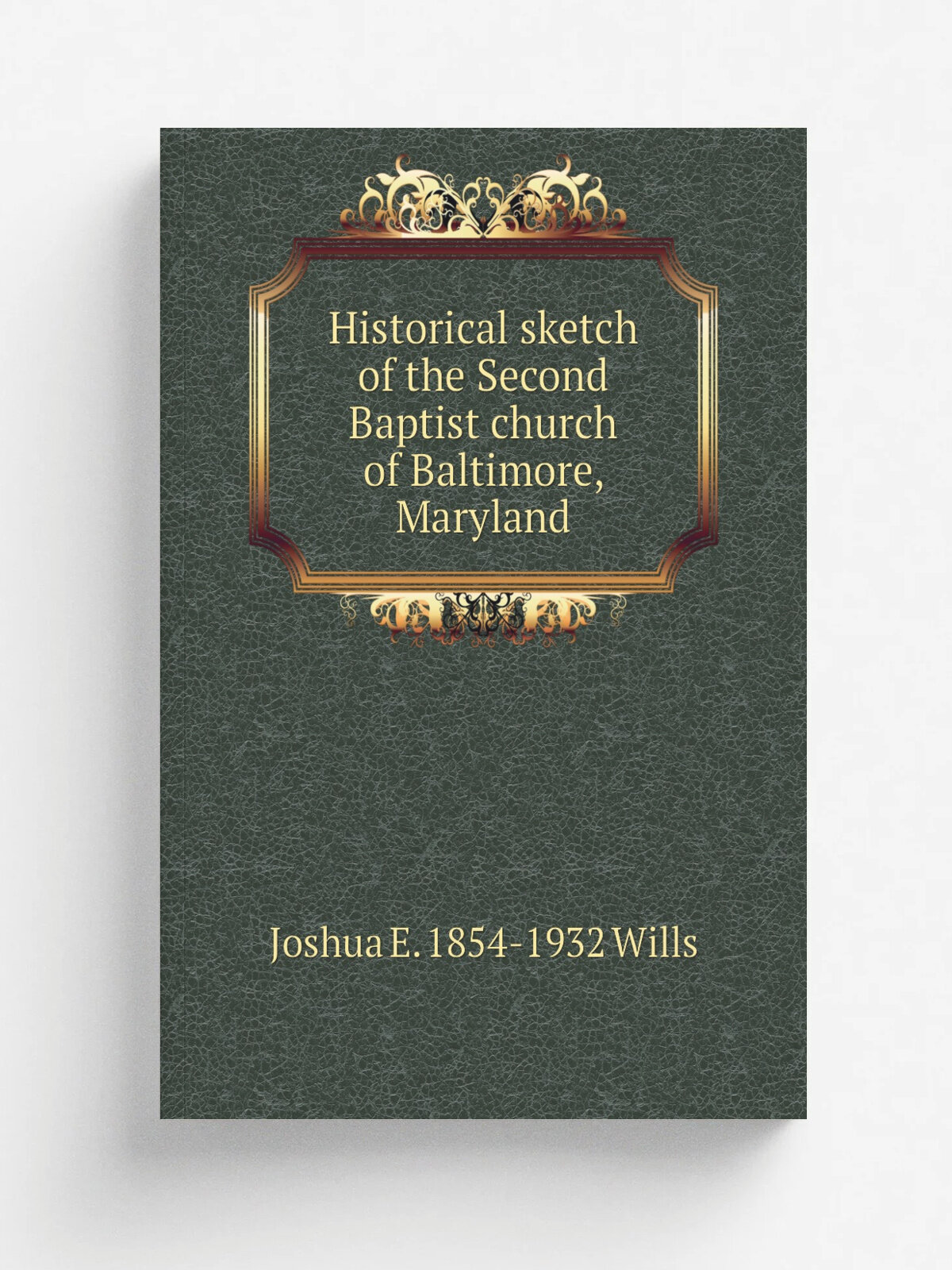Historical sketch of the Second Baptist church of Baltimore, Maryland